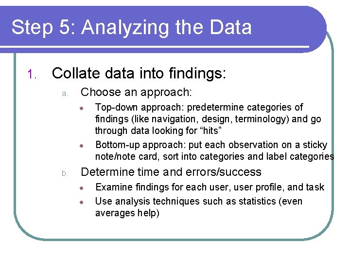 Step 5: Analyzing the Data 1. Collate data into findings: a. Choose an approach: