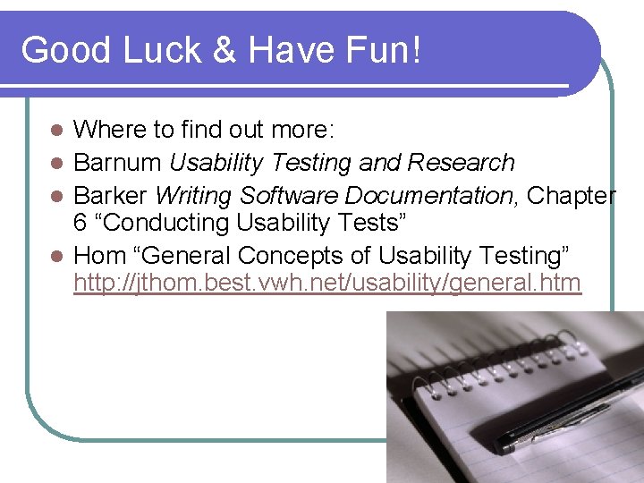Good Luck & Have Fun! Where to find out more: l Barnum Usability Testing