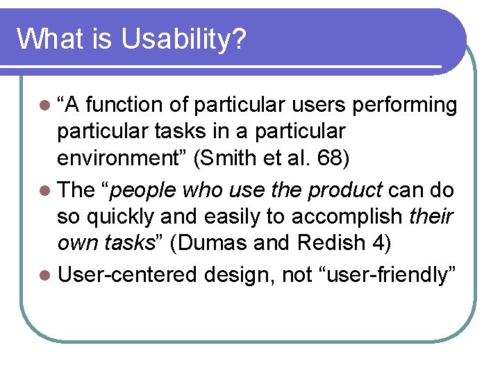 What is Usability? l “A function of particular users performing particular tasks in a