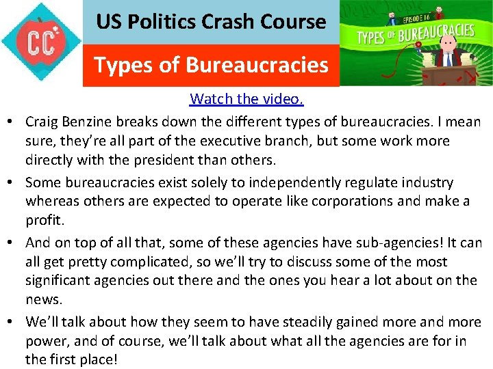 US Politics Crash Course Types of Bureaucracies • • Watch the video. Craig Benzine