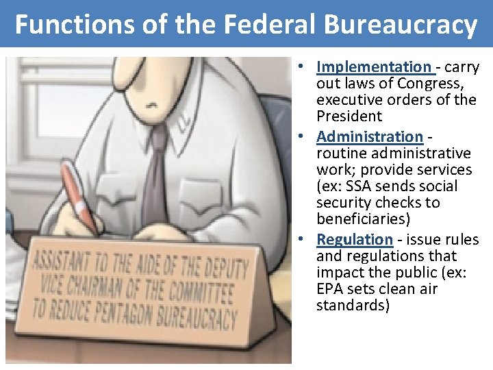 Functions of the Federal Bureaucracy • Implementation - carry out laws of Congress, executive