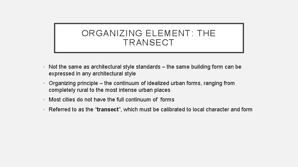 ORGANIZING ELEMENT: THE TRANSECT • Not the same as architectural style standards – the