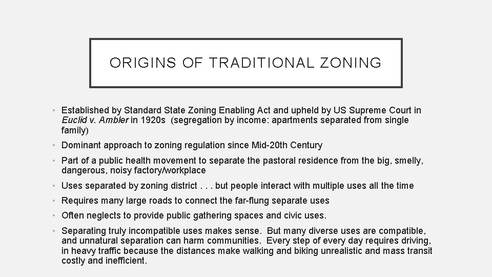 ORIGINS OF TRADITIONAL ZONING • Established by Standard State Zoning Enabling Act and upheld