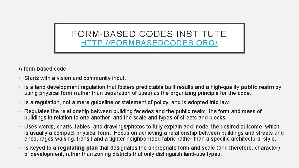 FORM-BASED CODES INSTITUTE HTTP: //FORMBASEDCODES. ORG / A form-based code: • Starts with a