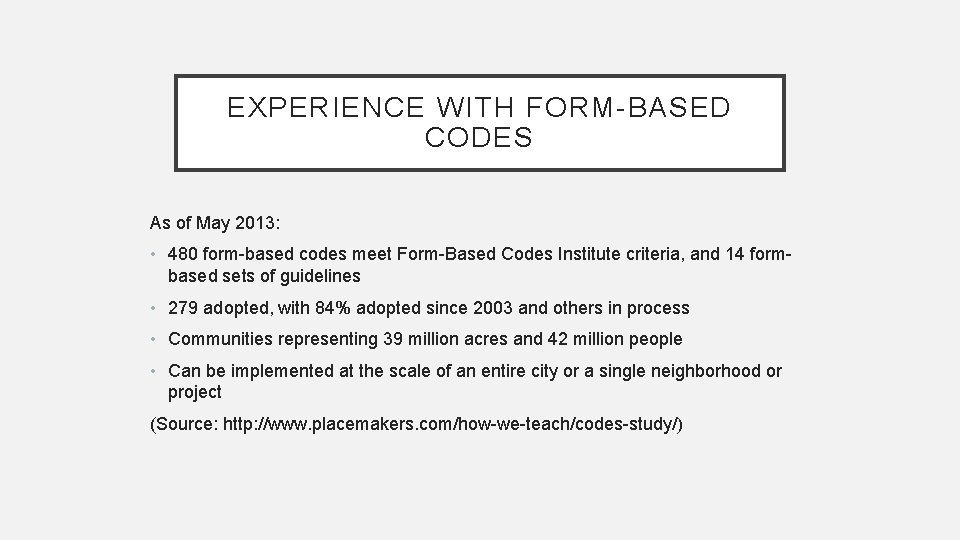 EXPERIENCE WITH FORM-BASED CODES As of May 2013: • 480 form-based codes meet Form-Based