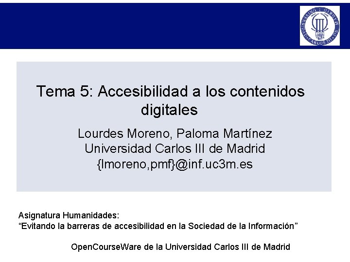Tema 5: Accesibilidad a los contenidos digitales Lourdes Moreno, Paloma Martínez Universidad Carlos III
