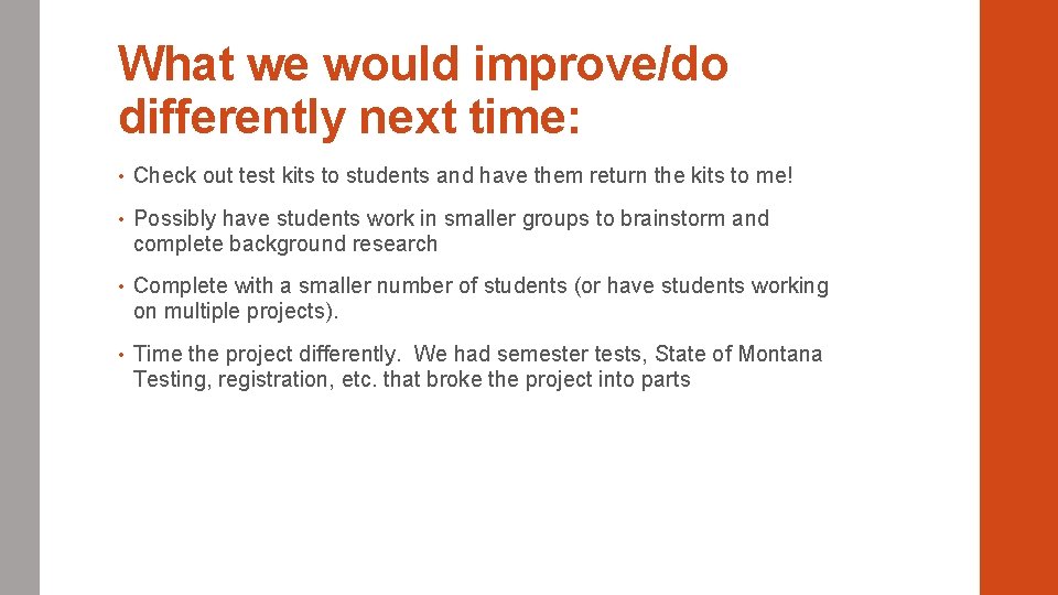 What we would improve/do differently next time: • Check out test kits to students