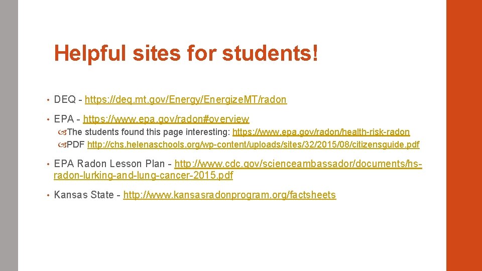 Helpful sites for students! • DEQ - https: //deq. mt. gov/Energy/Energize. MT/radon • EPA