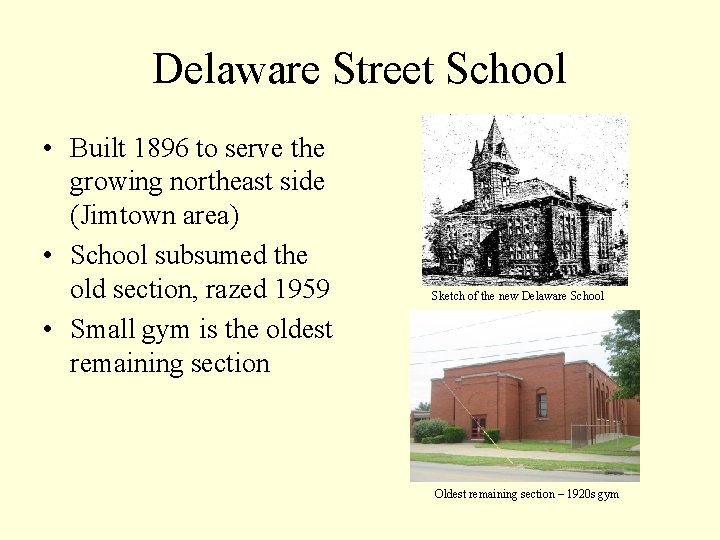 Delaware Street School • Built 1896 to serve the growing northeast side (Jimtown area)