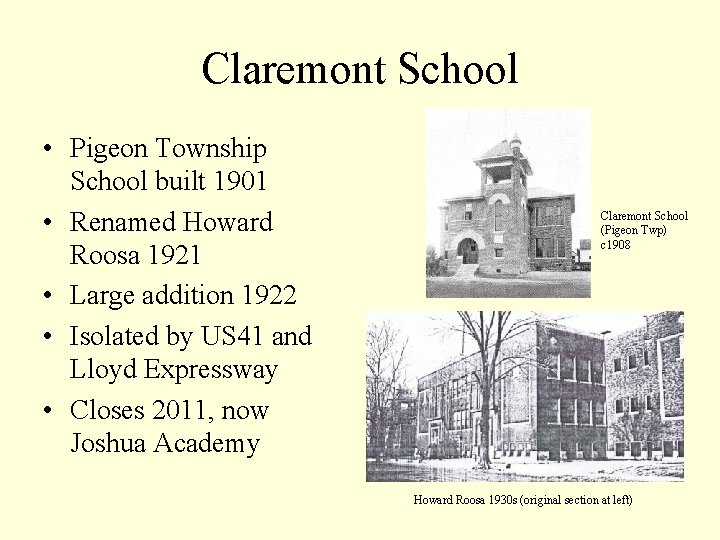 Claremont School • Pigeon Township School built 1901 • Renamed Howard Roosa 1921 •