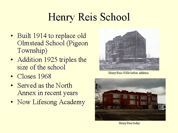 Henry Reis School • Built 1914 to replace old Olmstead School (Pigeon Township) •