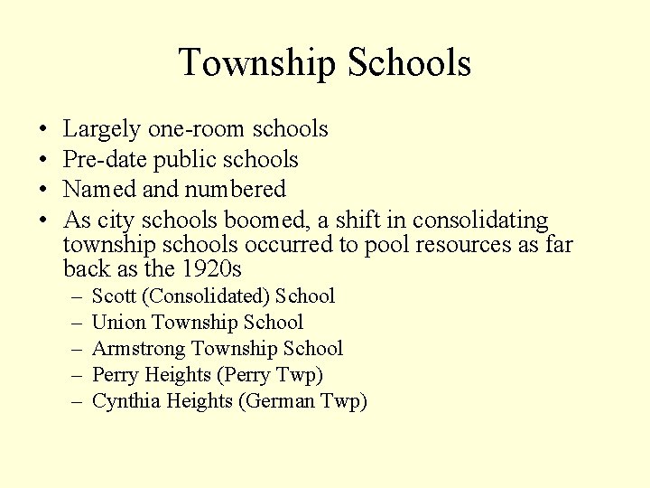 Township Schools • • Largely one-room schools Pre-date public schools Named and numbered As