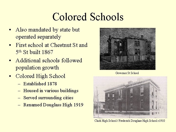 Colored Schools • Also mandated by state but operated separately • First school at