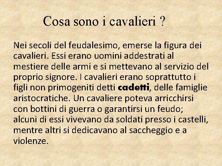 Cosa sono i cavalieri ? Nei secoli del feudalesimo, emerse la figura dei cavalieri.