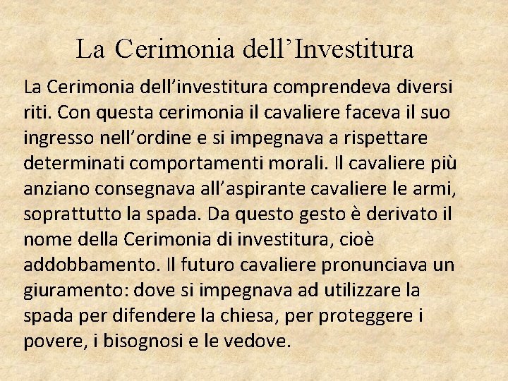 La Cerimonia dell’Investitura La Cerimonia dell’investitura comprendeva diversi riti. Con questa cerimonia il cavaliere