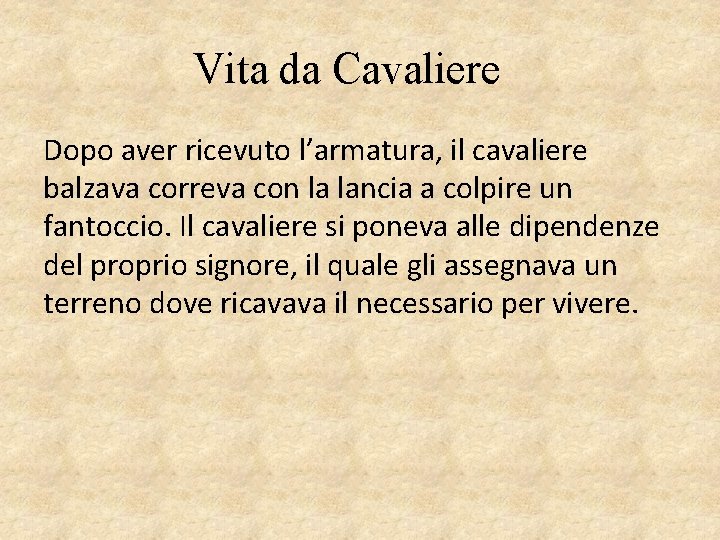 Vita da Cavaliere Dopo aver ricevuto l’armatura, il cavaliere balzava correva con la lancia