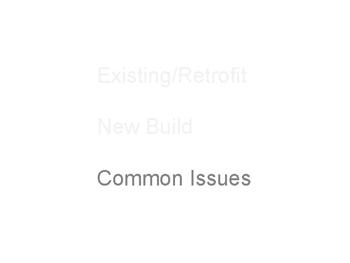 Existing/Retrofit New Build Common Issues 