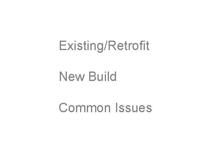 Existing/Retrofit New Build Common Issues 