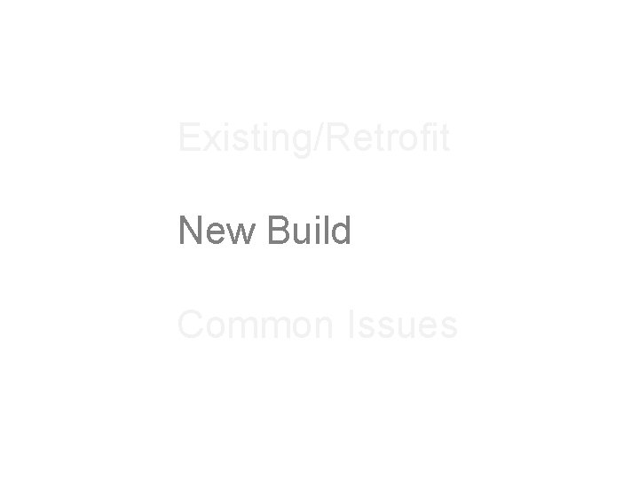 Existing/Retrofit New Build Common Issues 