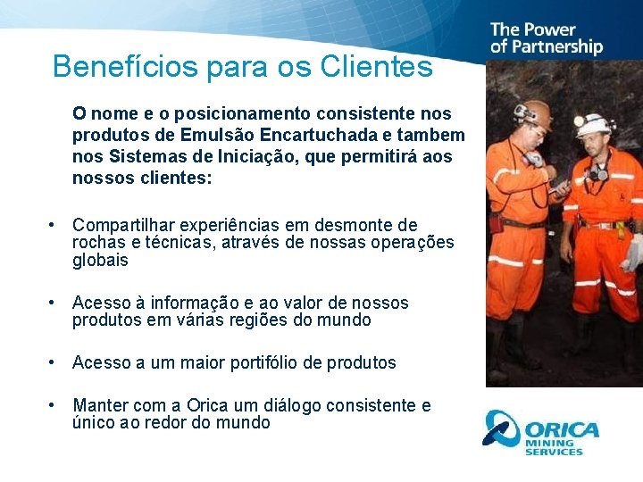 Benefícios para os Clientes O nome e o posicionamento consistente nos produtos de Emulsão