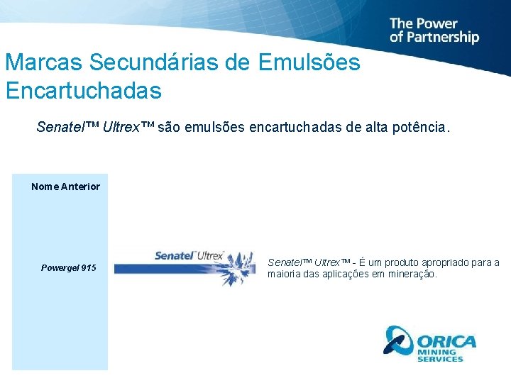 Marcas Secundárias de Emulsões Encartuchadas Senatel™ Ultrex™ são emulsões encartuchadas de alta potência. Nome