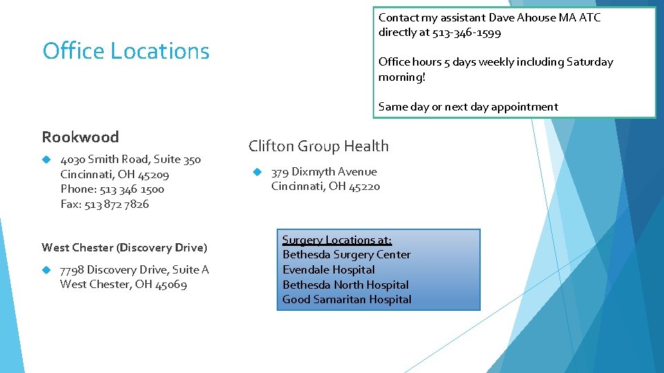 Contact my assistant Dave Ahouse MA ATC directly at 513 -346 -1599 Office Locations