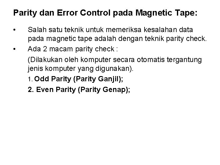 Parity dan Error Control pada Magnetic Tape: • • Salah satu teknik untuk memeriksa