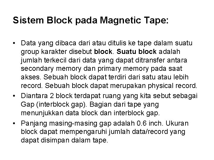 Sistem Block pada Magnetic Tape: • Data yang dibaca dari atau ditulis ke tape