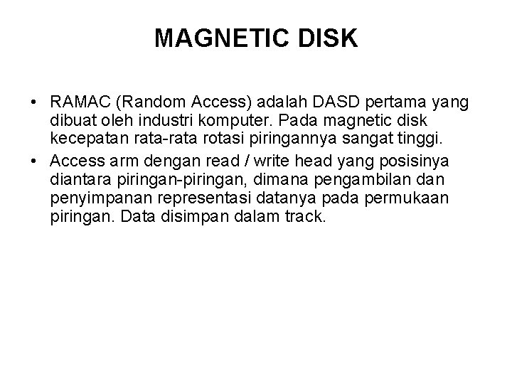 MAGNETIC DISK • RAMAC (Random Access) adalah DASD pertama yang dibuat oleh industri komputer.