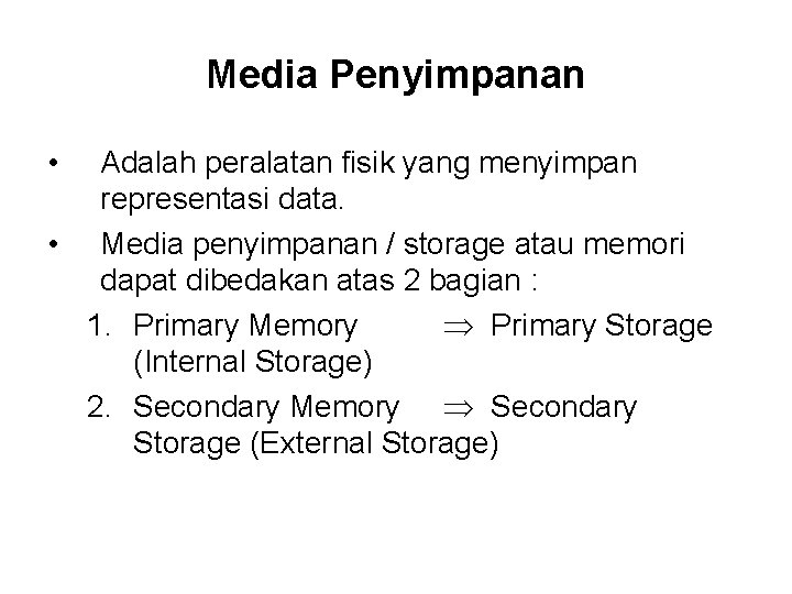 Media Penyimpanan • Adalah peralatan fisik yang menyimpan representasi data. • Media penyimpanan /