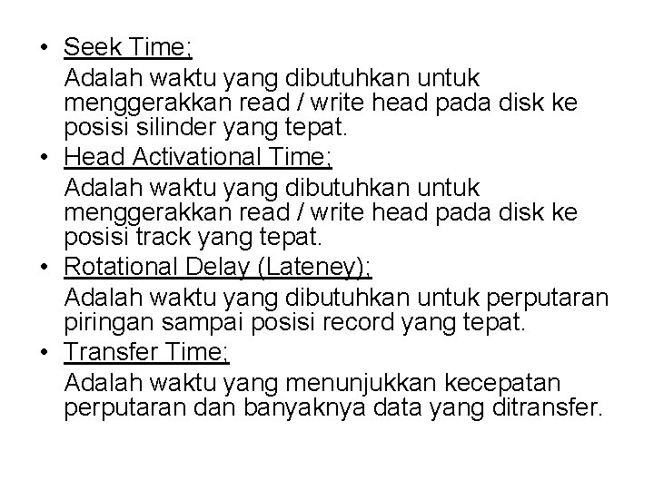  • Seek Time; Adalah waktu yang dibutuhkan untuk menggerakkan read / write head