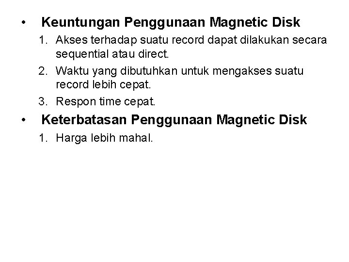  • Keuntungan Penggunaan Magnetic Disk 1. Akses terhadap suatu record dapat dilakukan secara
