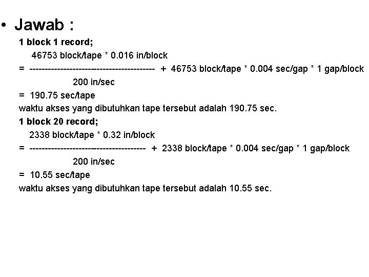  • Jawab : 1 block 1 record; 46753 block/tape * 0. 016 in/block