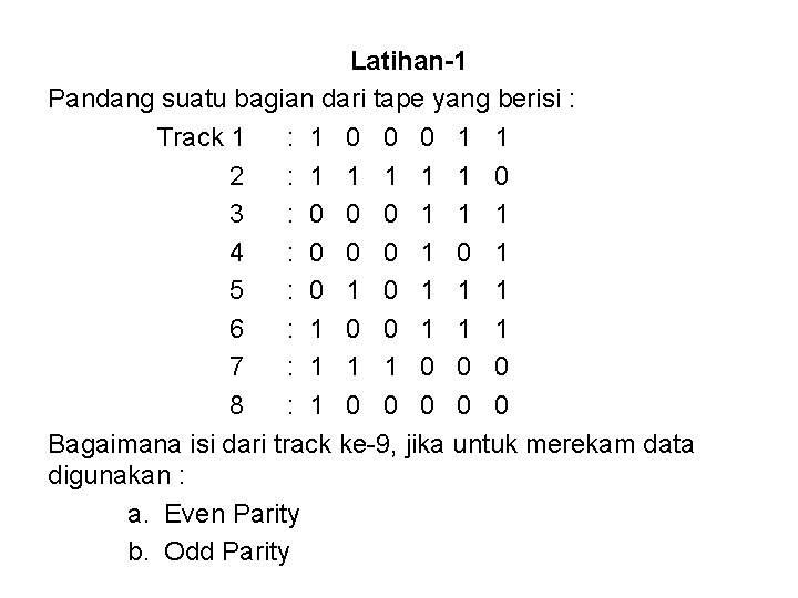 Latihan-1 Pandang suatu bagian dari tape yang berisi : Track 1 : 1 0