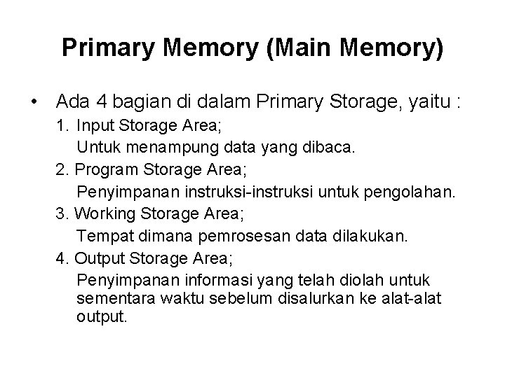 Primary Memory (Main Memory) • Ada 4 bagian di dalam Primary Storage, yaitu :