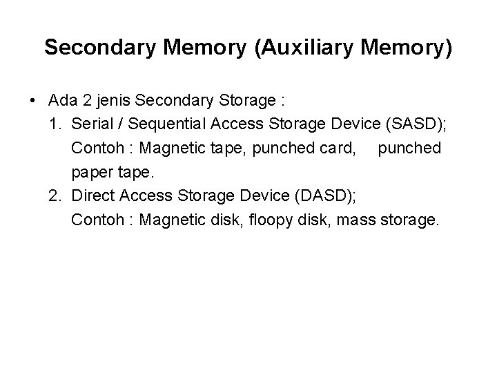 Secondary Memory (Auxiliary Memory) • Ada 2 jenis Secondary Storage : 1. Serial /