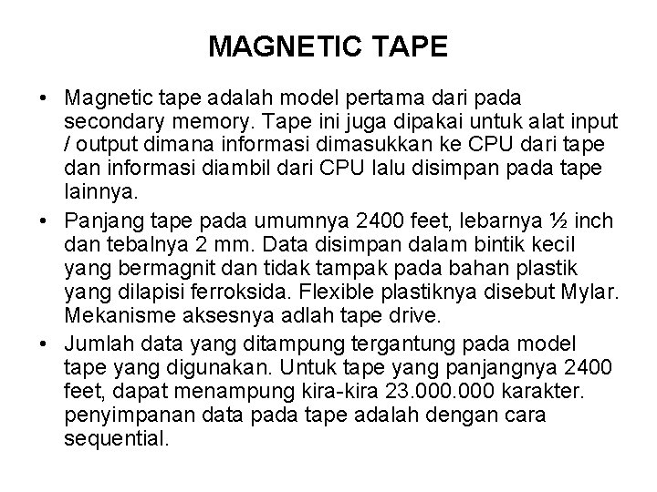 MAGNETIC TAPE • Magnetic tape adalah model pertama dari pada secondary memory. Tape ini