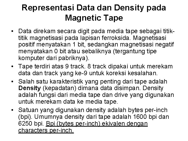 Representasi Data dan Density pada Magnetic Tape • Data direkam secara digit pada media