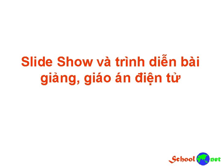 Slide Show và trình diễn bài giảng, giáo án điện tử 