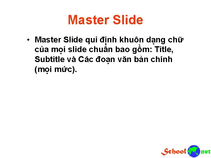 Master Slide • Master Slide qui định khuôn dạng chữ của mọi slide chuẩn