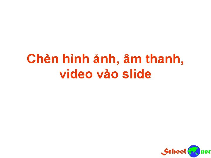 Chèn hình ảnh, âm thanh, video vào slide 