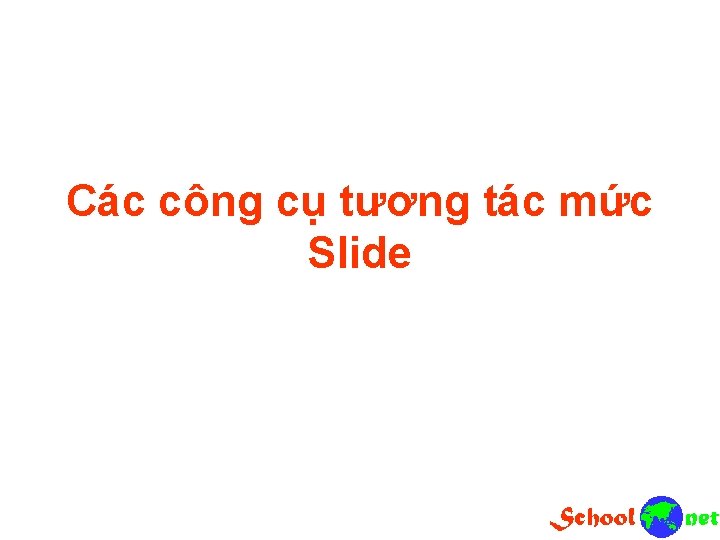 Các công cụ tương tác mức Slide 