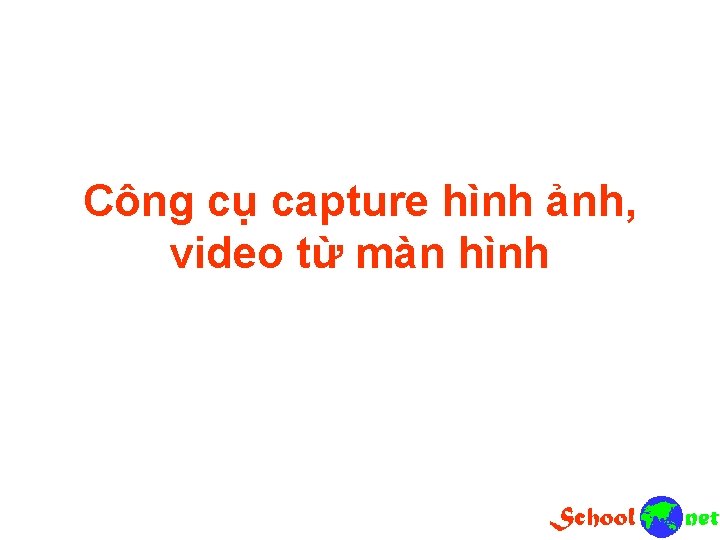 Công cụ capture hình ảnh, video từ màn hình 