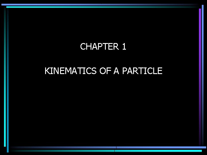 CHAPTER 1 KINEMATICS OF A PARTICLE 