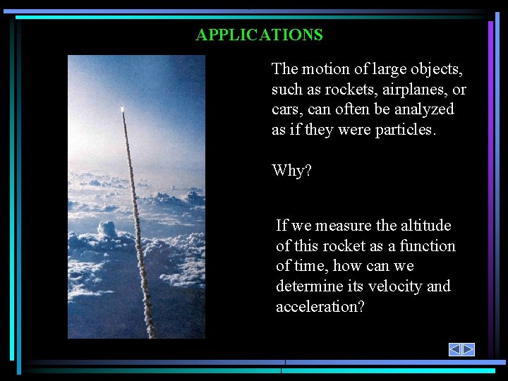 APPLICATIONS The motion of large objects, such as rockets, airplanes, or cars, can often