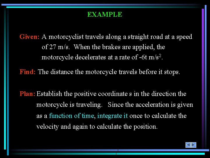 EXAMPLE Given: A motorcyclist travels along a straight road at a speed of 27