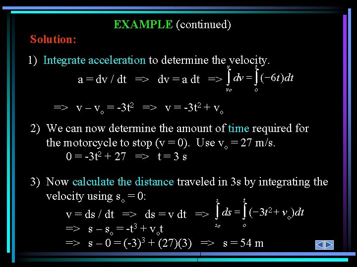 EXAMPLE (continued) Solution: 1) Integrate acceleration to determine the vvelocity. t a = dv