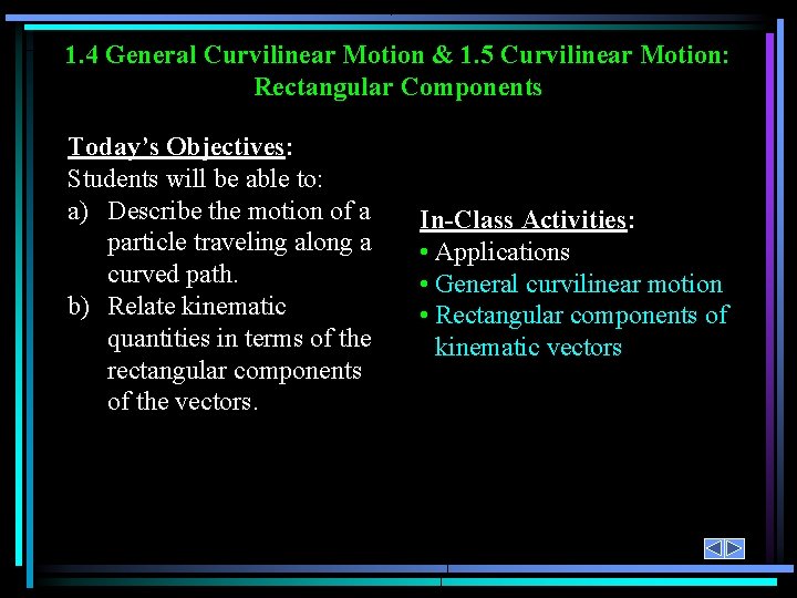 1. 4 General Curvilinear Motion & 1. 5 Curvilinear Motion: Rectangular Components Today’s Objectives: