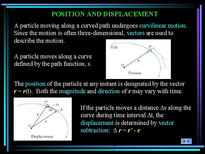 POSITION AND DISPLACEMENT A particle moving along a curved path undergoes curvilinear motion. Since