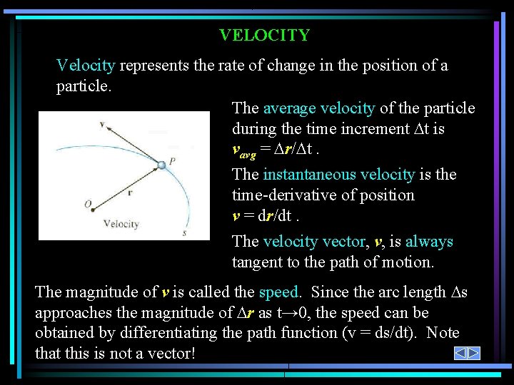 VELOCITY Velocity represents the rate of change in the position of a particle. The